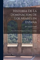 Historia de la Dominacion de los Arabes en España: Sacada de Varios Manuscritos y Memorias Arabigas 1016671164 Book Cover