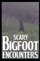 Scary Bigfoot Encounters: Volume 3 B0BGQG24KR Book Cover