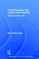 Truth Recovery and Justice After Conflict: Managing Violent Pasts 0415433983 Book Cover