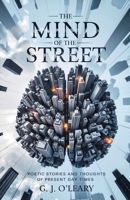 The Mind of the Street: Poetic Stories and Thoughts About The Present Day Times 1917329857 Book Cover