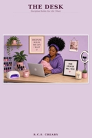 The Desk: Discipline Builds the Life I Want B0HJKC8G47 Book Cover