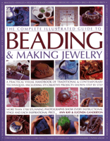 The Complete Illustrated Guide to Beading & Making Jewellery: A Practical Visual Handbook Of Traditional And Contemporary Techniques, Including 175 Creative Projects Shown Step By Step 1846812135 Book Cover