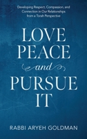 Love Peace and Pursue It: Developing Respect, Compassion, and Connection in Our Relationships from a Torah Perspective 1087975867 Book Cover