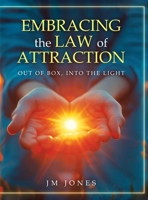 Embracing The Law Of Attraction: Out Of The Box, Into The Light 1965075649 Book Cover