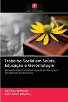 Trabalho Social em Saúde, Educação e Gerontologia: Uma abordagem inclusiva, a partir de diferentes perspectivas profissionais 6202706856 Book Cover
