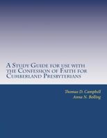 A Study Guide for use with the Confession of Faith for Cumberland Presbyterians 1466451211 Book Cover