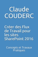 Cr?er des Flux de Travail Pour les Sites SharePoint 2016 : Concepts et Travaux Pratiques 1520271085 Book Cover