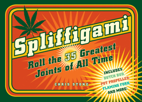 Spliffigami: Roll the 35 Greatest Joints of All Times 0764368621 Book Cover