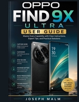 OPPO FIND 9X ULTRA USER GUIDE: Master Every Capability with Clear Instructions, Expert Tips, and Practical Solutions B0H7ZVKXJM Book Cover