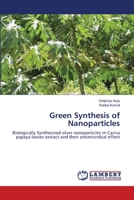 Green Synthesis of Nanoparticles: Biologically Synthesized silver nanoparticles in Carica papaya leaves extract and their antimicrobial effect 365912222X Book Cover