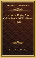 Carmina Regia, And Other Songs Of The Heart 1168101484 Book Cover