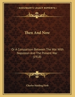 Then And Now: Or A Comparison Between The War With Napoleon And The Present War 1354190823 Book Cover