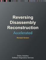 Accelerated Disassembly, Reconstruction and Reversing: Training Course Transcript and WinDbg Practice Exercises with Memory Cell Diagrams, Revised Edition 190804375X Book Cover