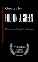 Quotes by Fulton J. Sheen: The complete collection of over 250 quotes B08767B4HN Book Cover