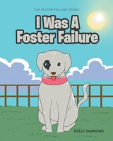 I Was A Foster Failure: The Foster Failure Series 1964148898 Book Cover