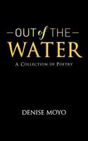 Out of The Water: A Collection of Poetry 1983505943 Book Cover