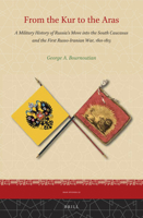 From the Kur to the Aras : A Military History of Russia's Move into the South Caucasus and the First Russo-Iranian War, 1801-1813 9004445153 Book Cover