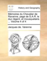 Mémoires du Chevalier de Ravanne, page de S.A.R. le duc régent, et mousquetaire. ... Volume 4 of 4 1175272167 Book Cover