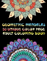 Geometric Mandalas 50 Unique Color Page Adult Coloring Book: 50 Greatest Mandalas Coloring Book Adult Coloring Book 50 Mandala Images Stress Management Coloring Book For Relaxation, Meditation, Happin 1701787539 Book Cover