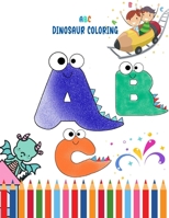 A B C DINOSAUR COLORING: Coloring Book For Toddlers boys and girls activity workbook for learning. B08T48JG8Q Book Cover