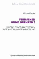 Fernsehen ohne Grenzen?: Europas Fernsehen zwischen Integration und Segmentierung (Studien zur Kommunikationswissenschaft) 3531126202 Book Cover