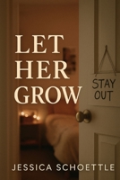 Let Her Grow: Finding Peace in Parenting Teenagers B0GDT2PZVD Book Cover