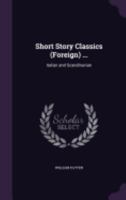 Short Story Classics (Foreign) ...: Italian and Scandinavian - Primary Source Edition 1341145816 Book Cover