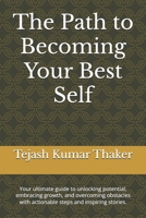 The Path to Becoming Your Best Self: Your ultimate guide to unlocking potential, embracing growth, and overcoming obstacles with actionable steps and inspiring stories. B0DX6Z38TC Book Cover