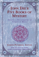 John Dee’s Five Books of Mystery: Original Sourcebook of Enochian Magic 1578631785 Book Cover