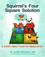 Squirrel's Four Square Solution: A Story About Emotion Regulation 1961415054 Book Cover
