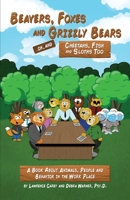 Beavers, Foxes and Grizzly Bears ... Oh, and Cheetahs, Fish and Sloths Too: A Book About Animals, People and Behavior in the Workplace 0578719533 Book Cover