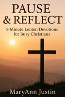 PAUSE & REFLECT: 5-Minute Lenten Devotions for Busy Christians B0GNJQFZ1J Book Cover