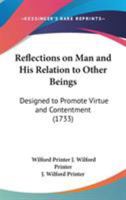 Reflections On Man And His Relation To Other Beings: Designed To Promote Virtue And Contentment 0548698341 Book Cover