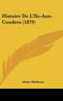 Histoire De L'Ile-Aux-Coudres (1879) 1167441311 Book Cover