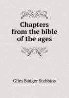 Chapters from the bible of the ages 5518480091 Book Cover