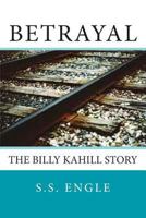 Betrayal : The Billy Kahill Story 1481086065 Book Cover