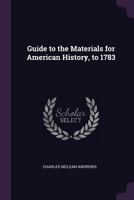 Guide to the Manuscript Materials for the History of the United States to 1783, in the British Museum, in Minor London Archives, and in the Libraries of Oxford and Cambridge 114739301X Book Cover