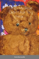 Things My Bear Didn't Ask To Hear 1312288000 Book Cover