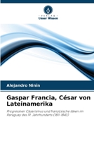 Gaspar Francia, César von Lateinamerika 6205829606 Book Cover