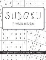 Sudoku 100 Grilles Niveau Moyen Avec Solutions et 10 vierges: ce cahier est idéal pour les amateurs et confirmés enfant ou adulte / Grand Format 21,6x27,9 cm (8,5"x11") B088XXPHNC Book Cover