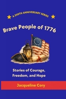 Brave People of 1776: Stories of Courage, Freedom, and Hope (250th Anniversary Children's Series) B0H2DWG85T Book Cover
