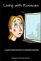 Living with Rosacea: A Quick Guide on How to Manage Rosacea B0BPW5H6MX Book Cover