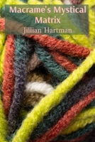 Macrame's Mystical Matrix: Weaving intricate tapestries, exploring symbolic knots and their hidden meanings B0DYD4RGDW Book Cover