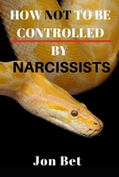How Not to Be Controlled by Narcissists 1086404246 Book Cover