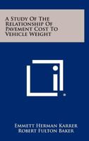 A Study of the Relationship of Pavement Cost to Vehicle Weight 1258418487 Book Cover