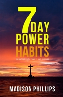 7 Day Power Habits: Balancing Faith, Family, and Business 199112340X Book Cover