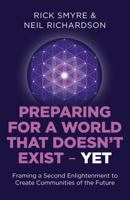 Preparing for a World That Doesn't Exist - Yet: Framing a Second Enlightenment to Create Communities of the Future 1785354515 Book Cover