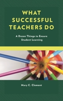 What Successful Teachers Do: A Dozen Things to Ensure Student Learning 147584350X Book Cover