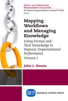 Mapping Workflows and Managing Knowledge: Using Formal and Tacit Knowledge to Improve Organizational Performance, Volume 1 163157387X Book Cover