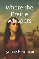 Where the Prairie Whispers B0FQWL6XL7 Book Cover